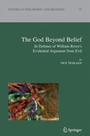 The God Beyond Belief: In Defence of William Rowe's Evidential Argument from Evil (Studies in Philosophy and Religion) 9048172942 Book Cover