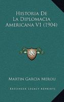 Historia De La Diplomacia Americana V1 (1904) 1167672887 Book Cover