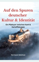 Auf den Spuren deutscher Kultur und Identität: Ein Plädoyer zwischen Kant und Kartoffelsuppe (German Edition) 3384280164 Book Cover
