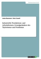 Industrielle Produktions- und Arbeitsformen. Grundgedanken des Taylorismus und Fordismus 3668074739 Book Cover