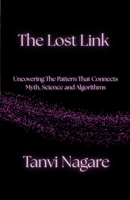 The Lost Link: Uncovering The Pattern That Connects Myth, Science and Algorithms 9356024391 Book Cover