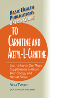 User's Guide to L-Carnitine and Acetyl-L-Carnitine: Learn How to Use These Supplements to Boost Your Energy and Mental Focus 1591201756 Book Cover