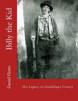 Billy the Kid: His Legacy in Guadalupe County 1981590323 Book Cover