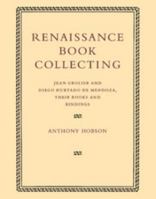 Renaissance Book Collecting: Jean Grolier and Diego Hurtado de Mendoza, their Books and Bindings 0521126177 Book Cover