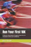Run Your First 10K: A Step-by-Step Guide to Progress from 5K to 10 Kilometers Safely and Confidently (Beginner Running Series) B0G8HL6ZDY Book Cover