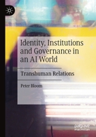 Identity, Institutions and Governance in an AI World: Transhuman Relations 3030361802 Book Cover