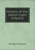 History of the Salem Light Infantry From 1805-1890 0469287810 Book Cover