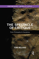 The Spectacle of Critique: From Philosophy to Cacophony (Contemporary Liminality) 0367479044 Book Cover
