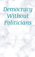 Democracy Without Politicians B09RM7F54H Book Cover