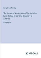 The Voyage of Verrazzano; A Chapter in the Early History of Maritime Discovery in America: in large print 338704108X Book Cover