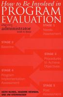 How to be Involved in Program Evaluation: What Every Adminstrator Needs to Know 1578862515 Book Cover