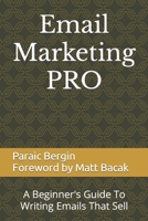 Email Marketing PRO: A Beginner's Guide To Writing Emails That Sell B0BQ4MRLPR Book Cover