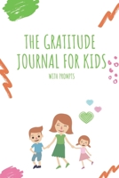The Gratitude Journal for Kids With Prompts: A 3-Minute Gratitude Journal - Cute Thanksgiving Gift for Children, Girls and Boys 1709116897 Book Cover