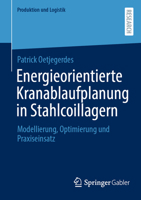 Energieorientierte Kranablaufplanung in Stahlcoillagern: Modellierung, Optimierung und Praxiseinsatz (Produktion und Logistik) (German Edition) 3658490403 Book Cover