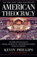 American Theocracy: The Peril and Politics of Radical Religion, Oil and Borrowed Money in the 21st Century 0739471880 Book Cover