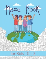 Maze Book for Kids 10-12: Maze Activity Book for Kids. Great for Developing Problem Solving Skills, Spatial Awareness, and Critical Thinking Skills. (Books For Kids) 1716399742 Book Cover