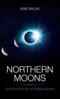 Northern Moons: And the Hunt for an Artisan Quark 1999460405 Book Cover