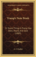 Tramp's Note Book: Or Some Things A Tramp Has Seen, Heard, And Said 143735517X Book Cover