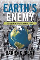 Earth's Enemy a Satire on the Present from the Future: A Satire on the Present from the Future 1483635171 Book Cover