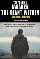 Tony Robbins' Awaken The Giant Within Summary And Analysis: How to Take Immediate Control of Your Mental, Emotional, Physical and Financial Destiny 1534684697 Book Cover