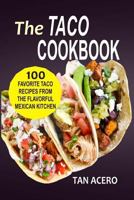 The Taco Cookbook: 100 Favorite Taco Recipes From The Flavorful Mexican Kitchen 1545156530 Book Cover