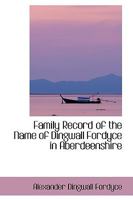 Family Record of the Name of Dingwall Fordyce in Aberdeenshire 1015931871 Book Cover