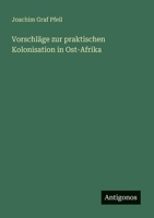 Vorschläge zur praktischen Kolonisation in Ost-Afrika (German Edition) 3563168407 Book Cover