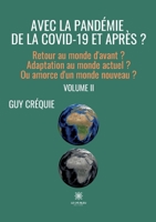 Avec la pandémie de la Covid-19 et après ?: Retour au monde d'avant ? Adaptation au monde actuel ? Ou amorce d'un monde nouveau ? Volume II B09X6GY37N Book Cover