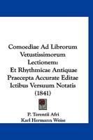 Comoediae Ad Librorum Vetustissimorum Lectionem: Et Rhythmicae Antiquae Praecepta Accurate Editae Ictibus Versuum Notatis (1841) 1160834806 Book Cover