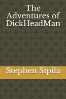 The Adventures of DickHeadMan 1687847991 Book Cover