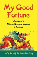 My Good Fortune: Memoir of a Chinese Orphan's Success in America 1644386097 Book Cover