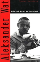 Aleksander Wat: Life and Art of an Iconoclast 0300183054 Book Cover