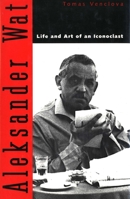 Aleksander Wat: Life and Art of an Iconoclast 0300064063 Book Cover