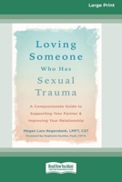 Loving Someone Who Has Sexual Trauma: A Compassionate Guide to Supporting Your Partner and Improving Your Relationship (16pt Large Print Format) 1038779375 Book Cover