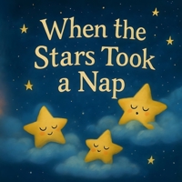 When the Stars Took a Nap: A gentle bedtime story about rest, kindness, and shining bright again B0FZGQ4CVB Book Cover