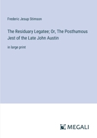 The Residuary Legatee; Or, The Posthumous Jest of the Late John Austin: in large print 3387303564 Book Cover