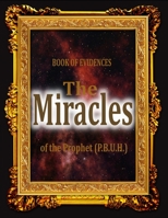 BOOK OF EVIDENCES The Miracles of the Prophet (P.B.U.H.): The sensual miracles of the Messenger B092PJ9C86 Book Cover