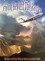 Flying Beyond The Barrier Memoirs by Forty African American Airline Pilots 0692808531 Book Cover