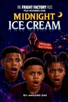 Midnight Ice Cream: The Fright Factory Files : Book One B0H5BTY53W Book Cover