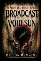 Broadcast of the Void Sun: The Ritual that Ended the World (The Dark Conspiracy Series) B0GQ27LLJB Book Cover