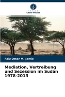 Mediation, Vertreibung und Sezession im Sudan 1978-2013 6204022962 Book Cover