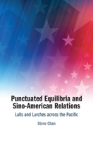 Punctuated Equilibria and Sino-American Relations : Lulls and Lurches Across the Pacific 1009634461 Book Cover