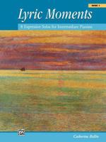 Lyric Moments, Bk 1: 8 Expressive Solos for Intermediate Pianists 0739003674 Book Cover