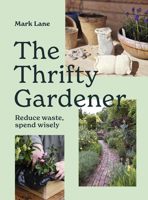 The Thrifty Gardener: Reduce waste, spend wisely 1836004117 Book Cover