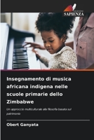 Insegnamento di musica africana indigena nelle scuole primarie dello Zimbabwe: Un approccio multiculturale alla filosofia basata sul patrimonio 6206325970 Book Cover