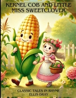 Kernel Cob And Little Miss Sweetclover: Classic Tales in Rhyme B0DRRY8RNX Book Cover