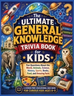 General Knowledge Trivia Book for Children: Give curious kids a fun, screen-free way to explore amazing facts from across the world of general knowledge. (Trivia Book Series) B0H2CRWGS2 Book Cover