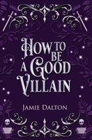 How to Be a Good Villain 1960771116 Book Cover