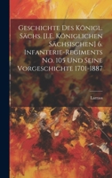 Geschichte Des Königl. Sächs. [I.E. Königlichen Sächsischen] 6. Infanterie-Regiments No. 105 Und Seine Vorgeschichte 1701-1887 1021602671 Book Cover