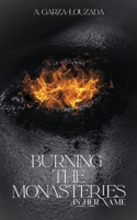 Burning the Monasteries: In Her Name B0GSS8NBD1 Book Cover